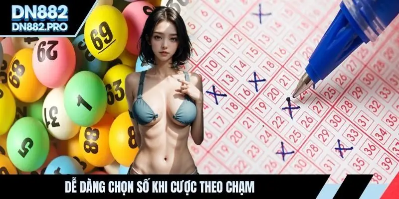 Dễ dàng chọn số khi cược theo chạm