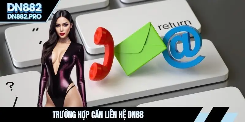 Trường hợp cần liên hệ DN88
