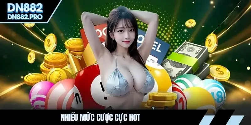 Nhiều mức cược cực hot